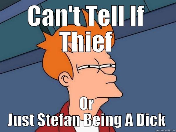 CAN'T TELL IF THIEF OR JUST STEFAN BEING A DICK Futurama Fry