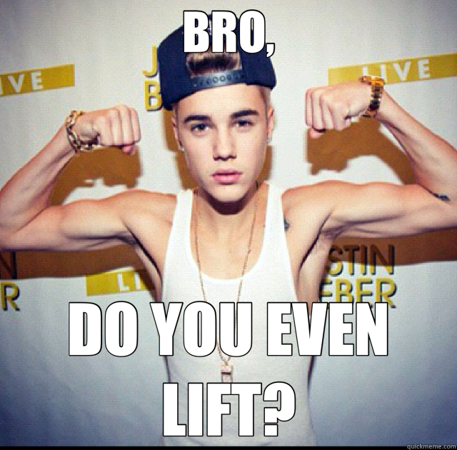 BRO, DO YOU EVEN LIFT?  