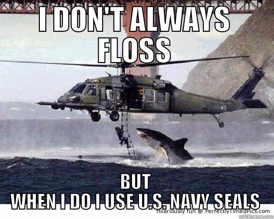 I DON'T ALWAYS FLOSS BUT WHEN I DO I USE U.S. NAVY SEALS Misc