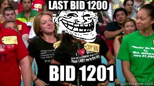 LAst bid 1200 bid 1201 - LAst bid 1200 bid 1201  price is right troll