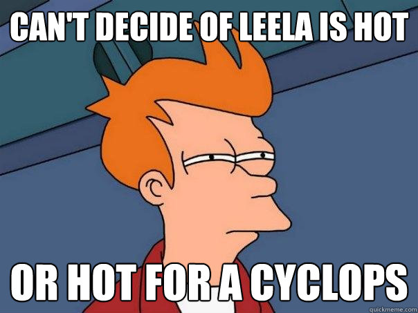 can't decide of leela is hot or hot for a cyclops  Futurama Fry