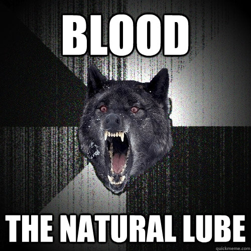 Blood The Natural Lube  Insanity Wolf