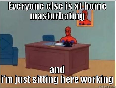 EVERYONE ELSE IS AT HOME MASTURBATING AND I'M JUST SITTING HERE WORKING Spiderman Desk