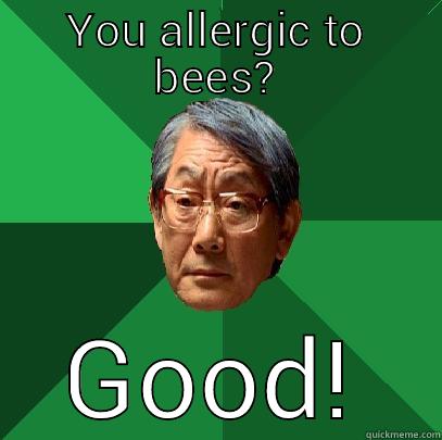 YOU ALLERGIC TO BEES? GOOD! High Expectations Asian Father