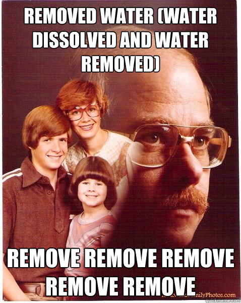 removed water (water dissolved and water removed) remove remove remove remove remove  Vengeance Dad
