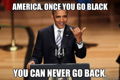 America. once you go black you can never go back. Caption 3 goes here  