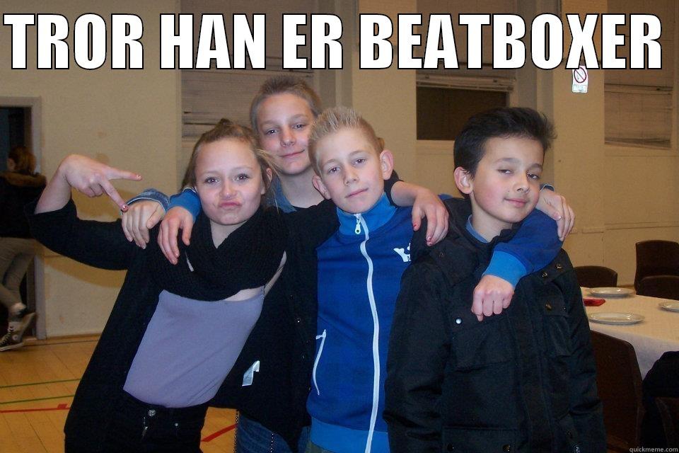 TROR HAN ER BEATBOXER   Misc