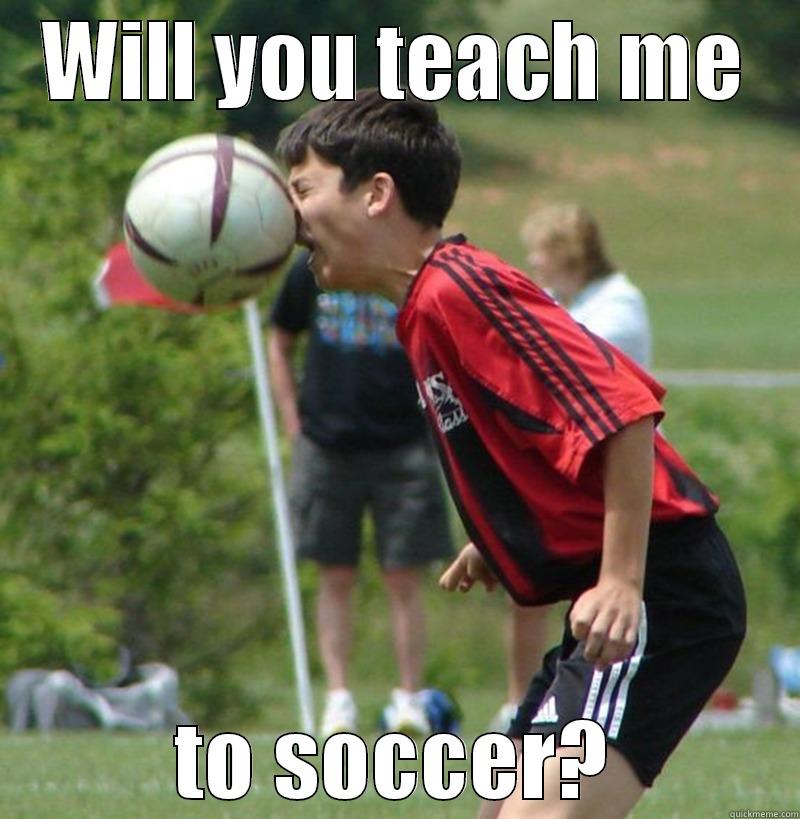 WILL YOU TEACH ME TO SOCCER? Misc