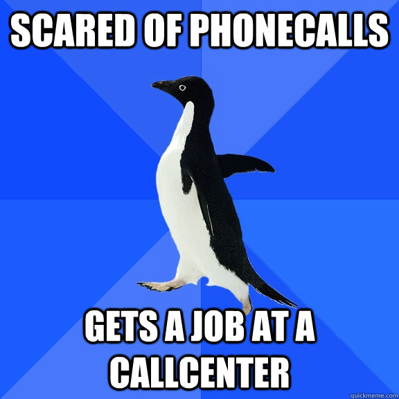 Scared of phonecalls Gets a job at a callcenter  Socially Awkward Penguin