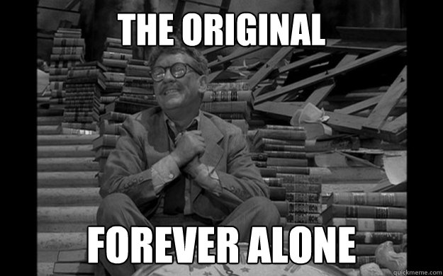 THe original Forever Alone  