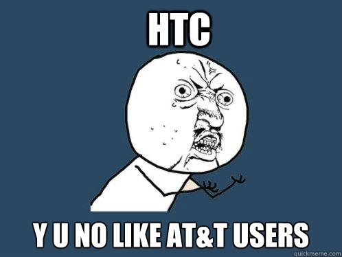 HTC y u no like AT&T Users  Y U No