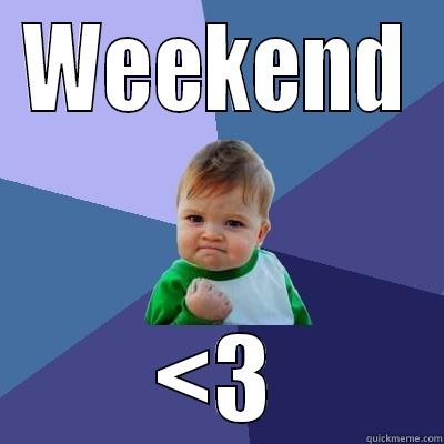 WEEKEND <3 Success Kid