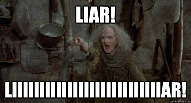 liar! liiiiiiiiiiiiiiiiiiiiiiiiiiiar!  liar
