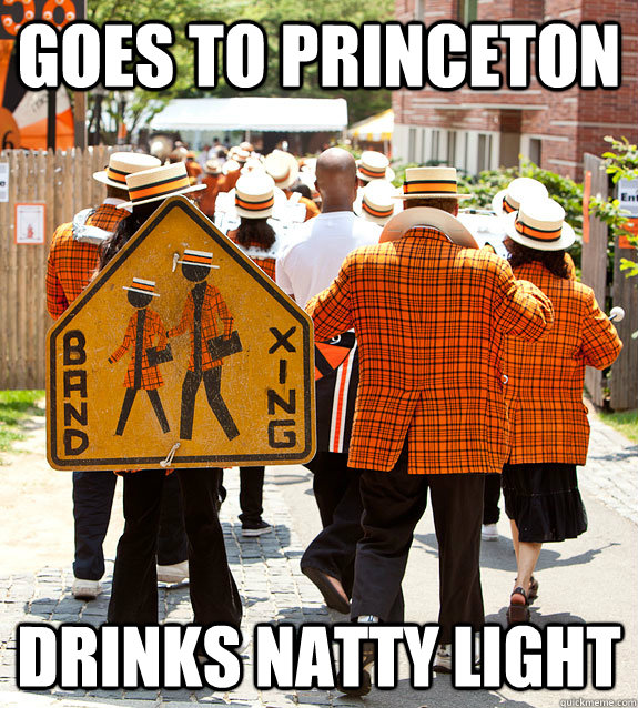 goes to princeton drinks natty light  Princeton Problems