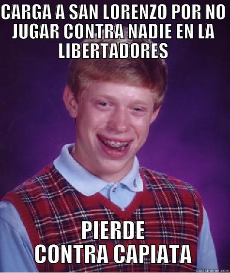 CARGA A SAN LORENZO POR NO JUGAR CONTRA NADIE EN LA LIBERTADORES PIERDE CONTRA CAPIATA Bad Luck Brian