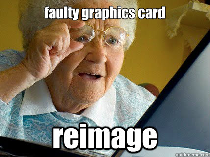 faulty graphics card reimage  