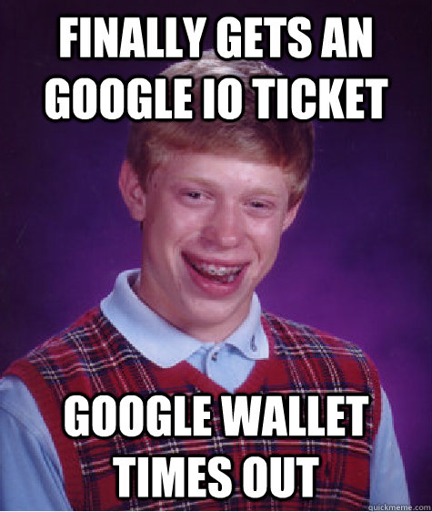 Finally gets an Google IO ticket Google Wallet times out - Finally gets an Google IO ticket Google Wallet times out  Misc