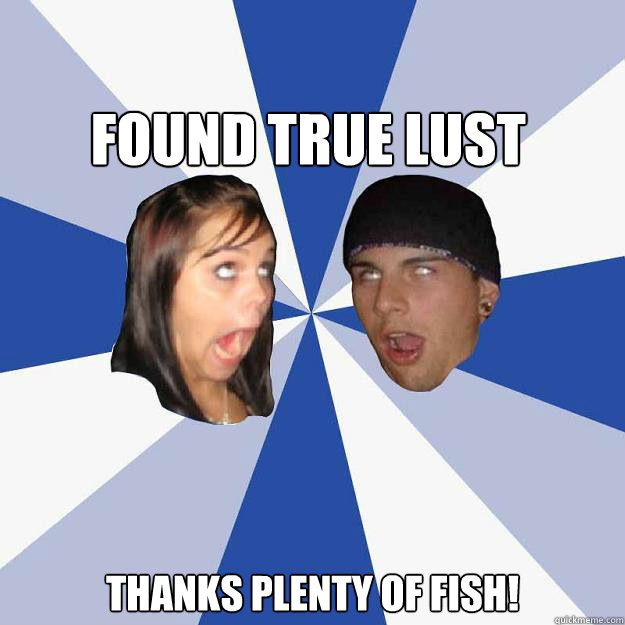 Found true lust Thanks PLenty of Fish!  Annoying Facebook Couple
