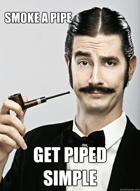 Smoke a pipe get piped
simple  Le Snob