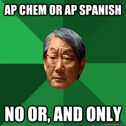 AP chem or ap spanish no or, and only  High Expectations Asian Father