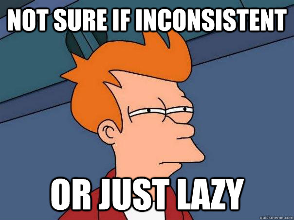 not sure if inconsistent or just lazy  Futurama Fry