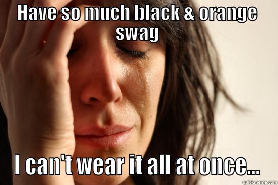 HAVE SO MUCH BLACK & ORANGE SWAG I CAN'T WEAR IT ALL AT ONCE... First World Problems