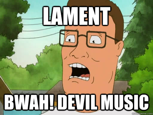 lament bwah! devil music  Upset Hank Hill