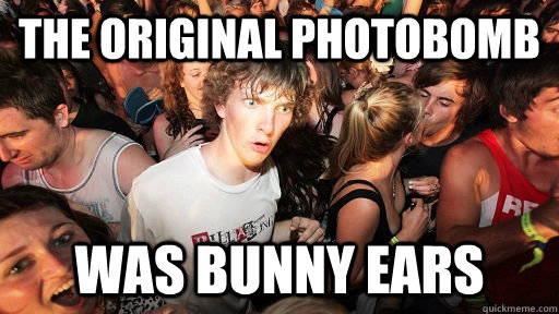 The original photobomb was bunny ears  Sudden Clarity Clarence