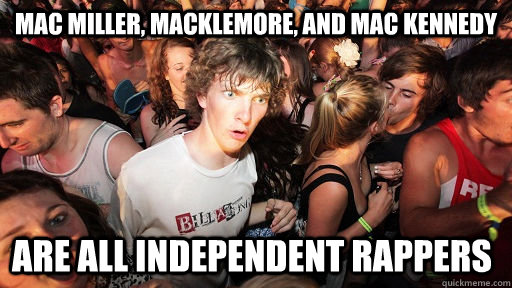 Mac Miller, Macklemore, and Mac Kennedy Are all independent Rappers  Sudden Clarity Clarence
