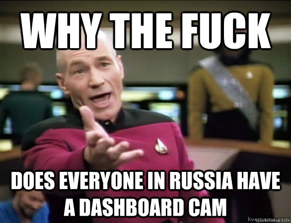 Why the fuck does everyone in russia have a dashboard cam  Annoyed Picard HD
