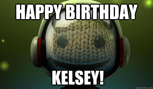Happy Birthday kelsey! - Happy Birthday kelsey!  SACKBOY ASTRONAUT