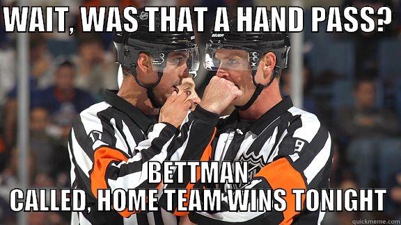 WAIT, WAS THAT A HAND PASS?  BETTMAN CALLED, HOME TEAM WINS TONIGHT Misc