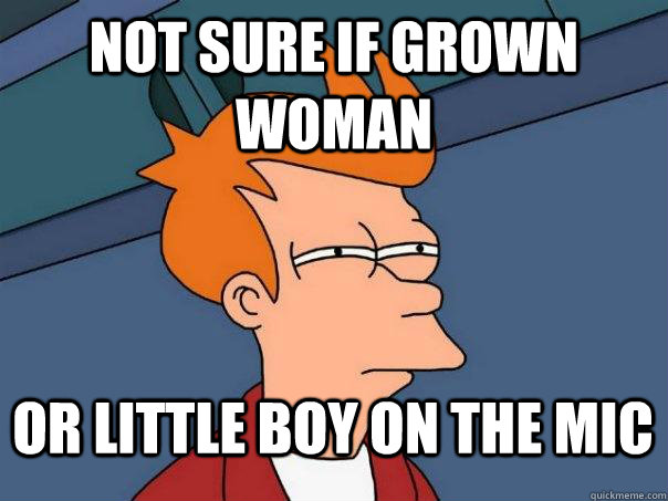 Not sure if grown woman  or little boy on the mic  Futurama Fry