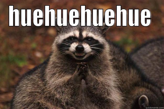 HUEHUEHUEHUE  Evil Plotting Raccoon
