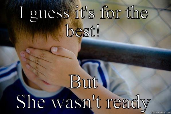 I GUESS IT'S FOR THE BEST! BUT SHE WASN'T READY Confession kid