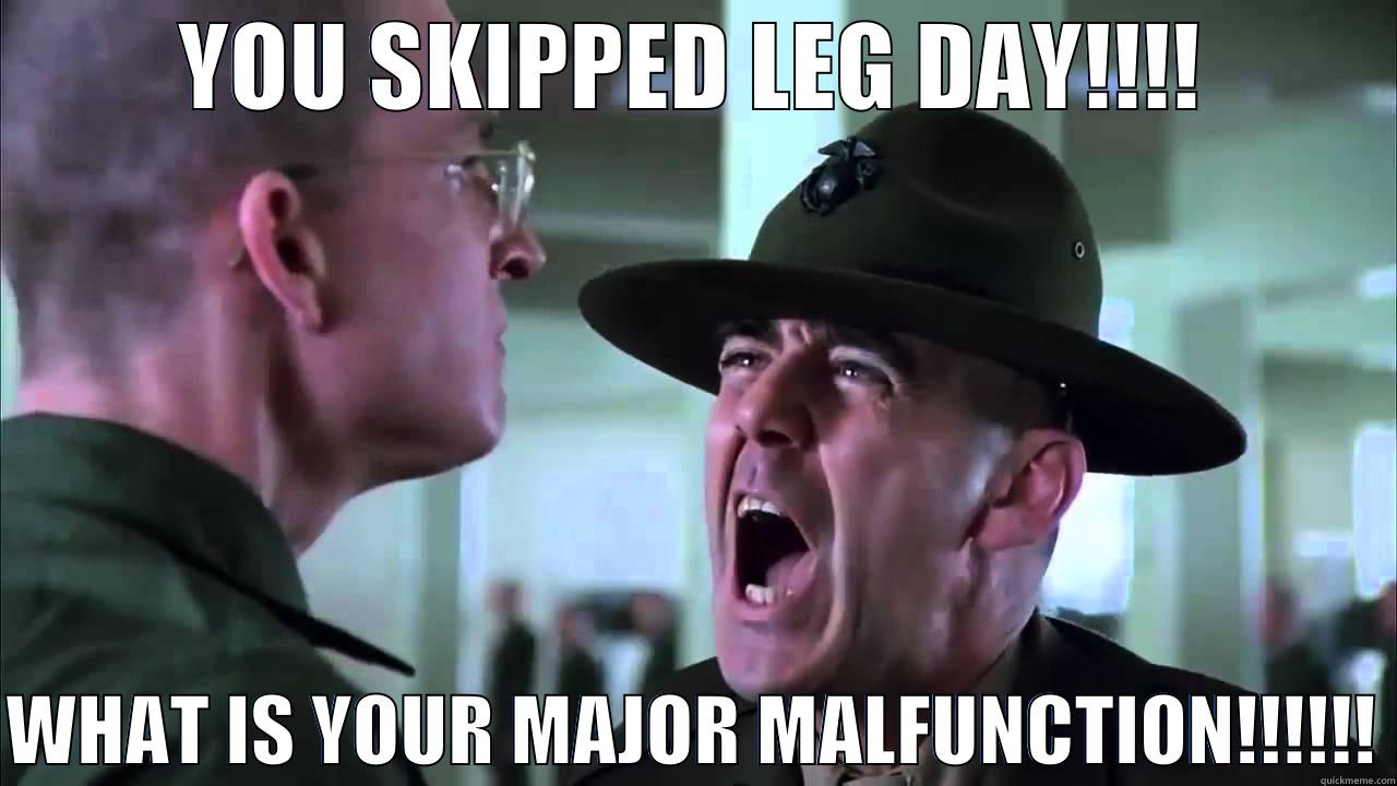SKIPPING LEG DAY - YOU SKIPPED LEG DAY!!!!  WHAT IS YOUR MAJOR MALFUNCTION!!!!!! Misc