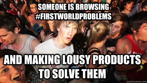 Someone is browsing #firstworldproblems and making lousy products to solve them  Sudden Clarity Clarence