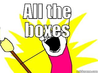 all boxes - ALL THE BOXES  All The Things