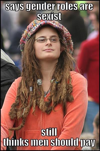 SAYS GENDER ROLES ARE SEXIST STILL THINKS MEN SHOULD PAY College Liberal