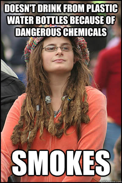 Doesn't drink from plastic water bottles because of dangerous chemicals Smokes  College Liberal