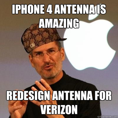 iphone 4 antenna is amazing redesign antenna for verizon - iphone 4 antenna is amazing redesign antenna for verizon  Scumbag Steve Jobs
