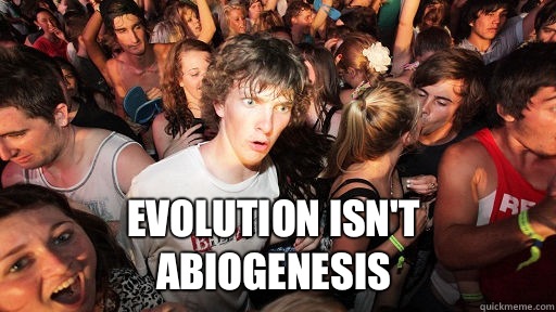  Evolution isn't abiogenesis  Sudden Clarity Clarence