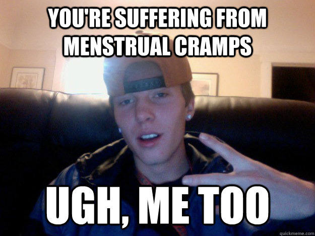 You're suffering from menstrual cramps Ugh, me too - You're suffering from menstrual cramps Ugh, me too  I Relate Elias