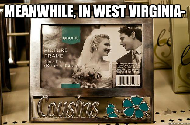 Meanwhile, in West Virginia-  - Meanwhile, in West Virginia-   Kissin Cousins