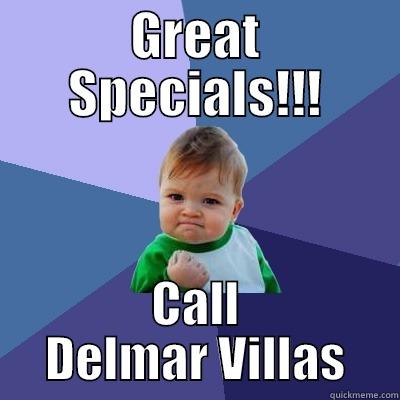GREAT SPECIALS!!! CALL DELMAR VILLAS Success Kid