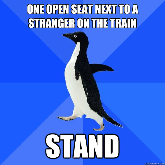 One open seat next to a stranger on the train stand  Socially Awkward Penguin