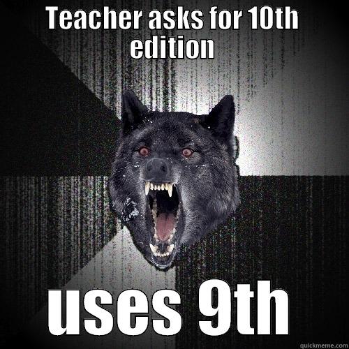 TEACHER ASKS FOR 10TH EDITION USES 9TH Insanity Wolf