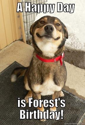         A HAPPY DAY             IS FOREST'S BIRTHDAY! Good Dog Greg