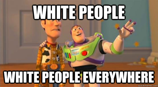 White people White people everywhere  Buzz Glitter