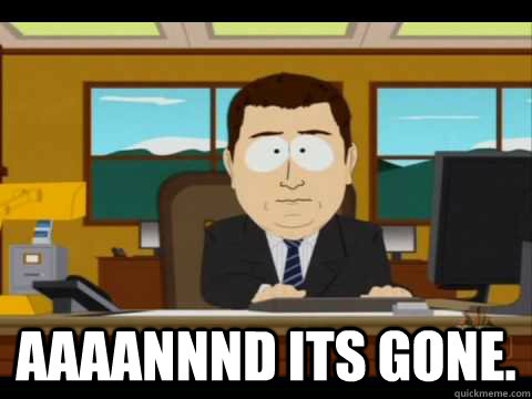  Aaaannnd its gone.  Aaand its gone